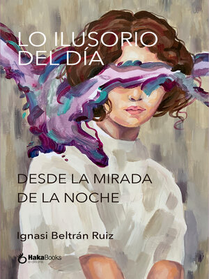 cover image of Lo Ilusorio Del Día Desde La Mirada  De La Noche